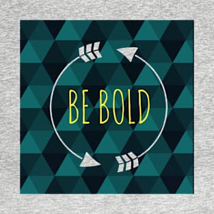 Be Bold T-Shirt